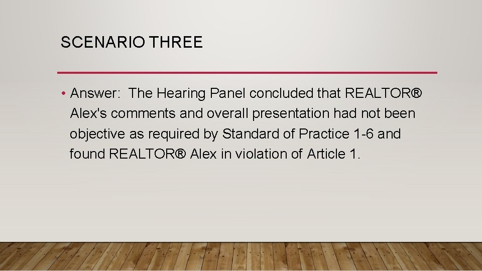 SCENARIO THREE • Answer: The Hearing Panel concluded that REALTOR® Alex's comments and overall