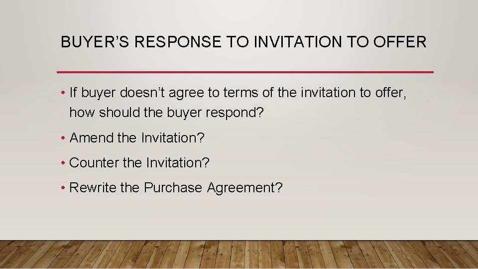 BUYER’S RESPONSE TO INVITATION TO OFFER • If buyer doesn’t agree to terms of
