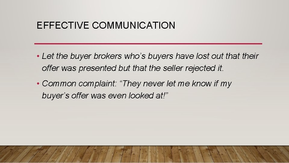 EFFECTIVE COMMUNICATION • Let the buyer brokers who’s buyers have lost out that their