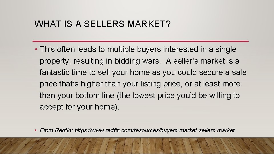 WHAT IS A SELLERS MARKET? • This often leads to multiple buyers interested in