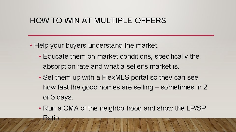 HOW TO WIN AT MULTIPLE OFFERS • Help your buyers understand the market. •