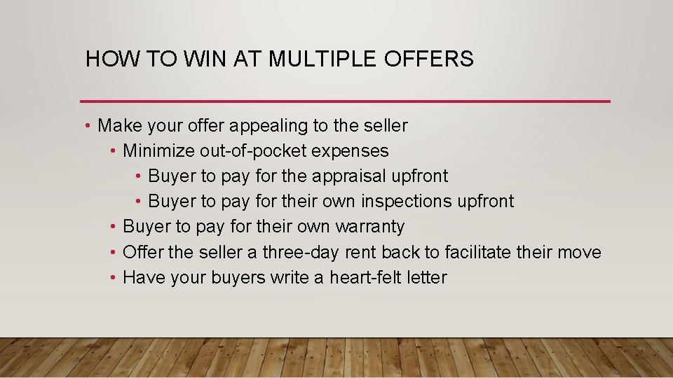HOW TO WIN AT MULTIPLE OFFERS • Make your offer appealing to the seller