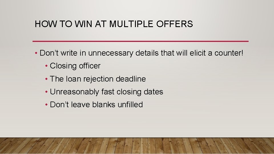 HOW TO WIN AT MULTIPLE OFFERS • Don’t write in unnecessary details that will