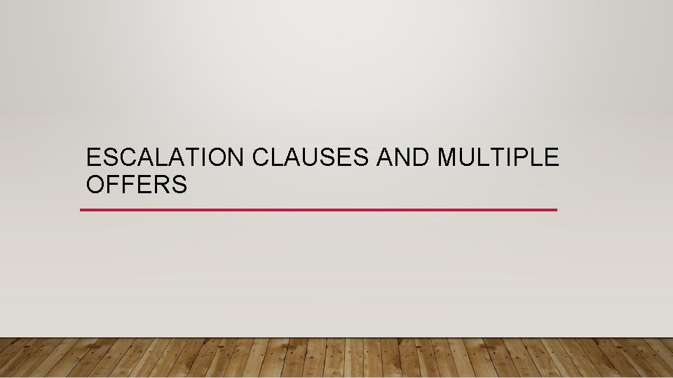 ESCALATION CLAUSES AND MULTIPLE OFFERS 