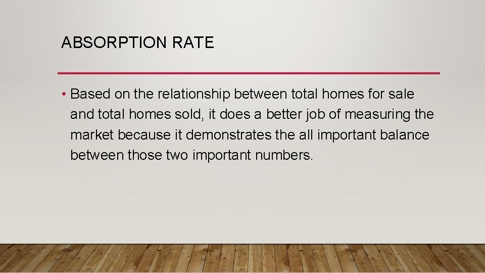 ABSORPTION RATE • Based on the relationship between total homes for sale and total