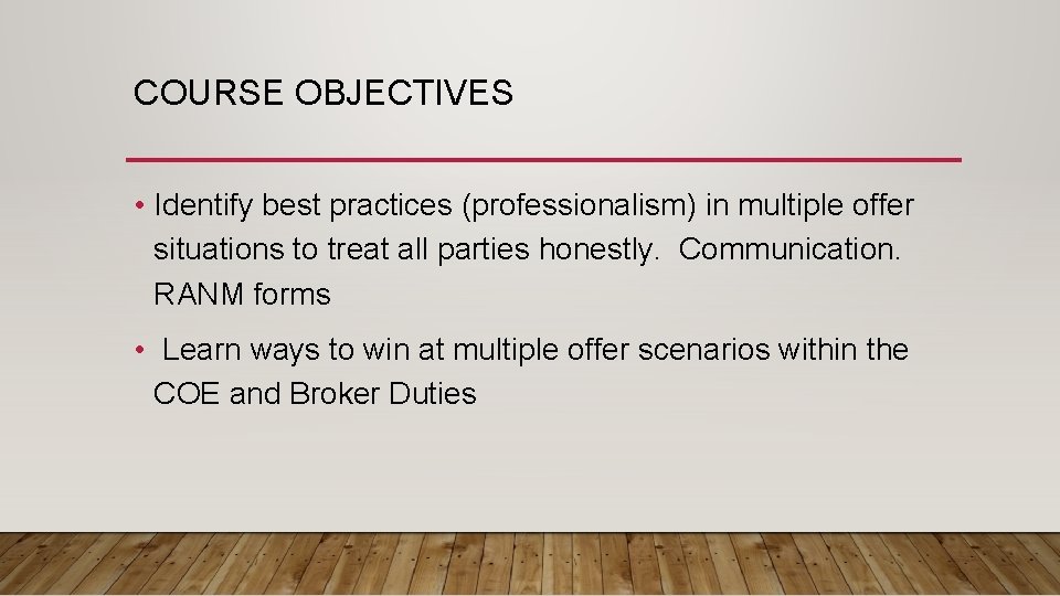COURSE OBJECTIVES • Identify best practices (professionalism) in multiple offer situations to treat all