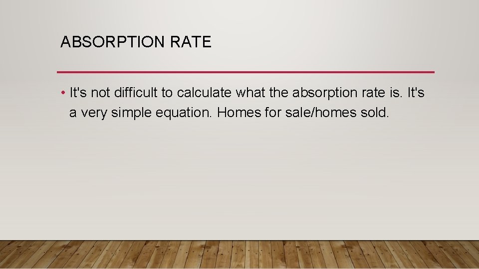 ABSORPTION RATE • It's not difficult to calculate what the absorption rate is. It's