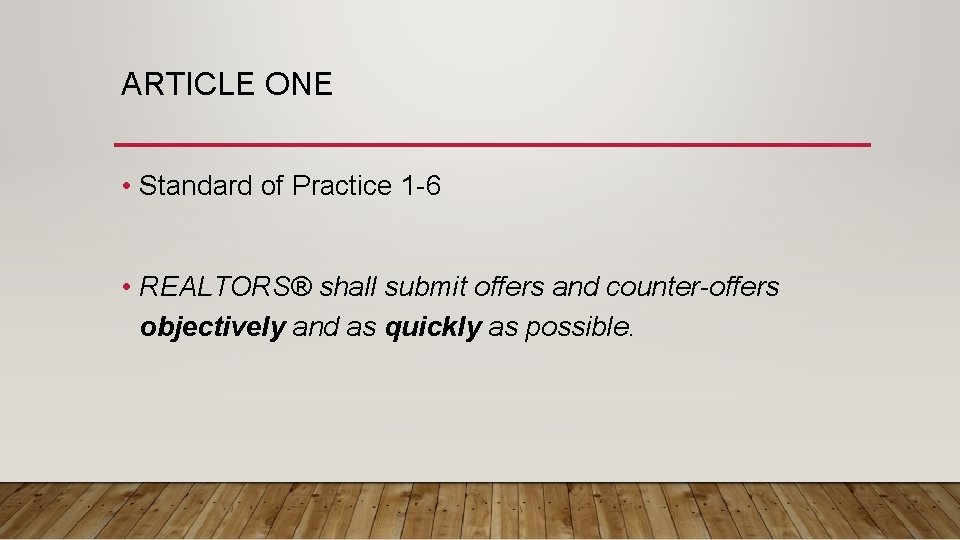 ARTICLE ONE • Standard of Practice 1 -6 • REALTORS® shall submit offers and