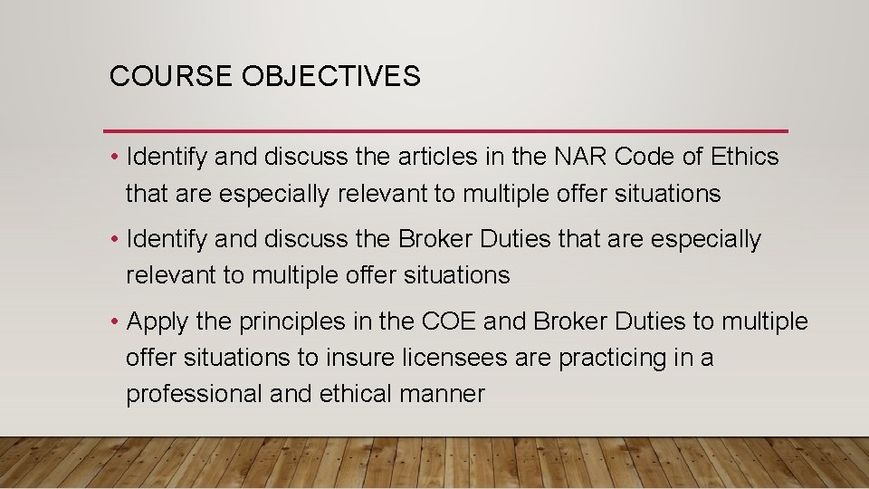 COURSE OBJECTIVES • Identify and discuss the articles in the NAR Code of Ethics