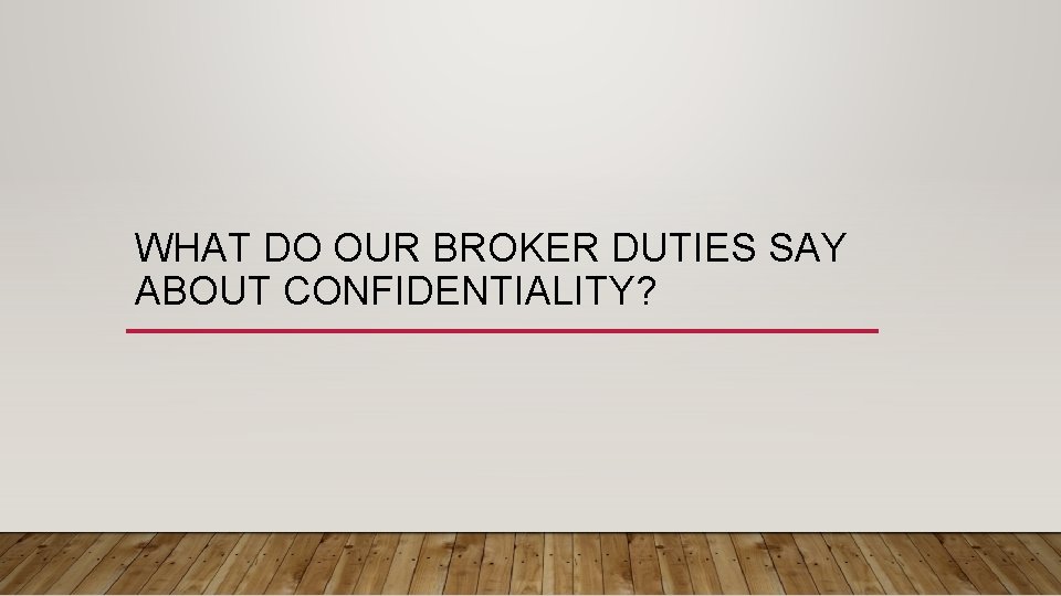 WHAT DO OUR BROKER DUTIES SAY ABOUT CONFIDENTIALITY? 