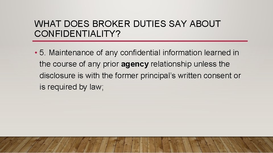 WHAT DOES BROKER DUTIES SAY ABOUT CONFIDENTIALITY? • 5. Maintenance of any confidential information