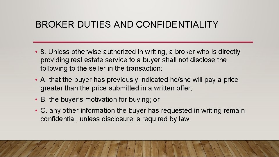 BROKER DUTIES AND CONFIDENTIALITY • 8. Unless otherwise authorized in writing, a broker who