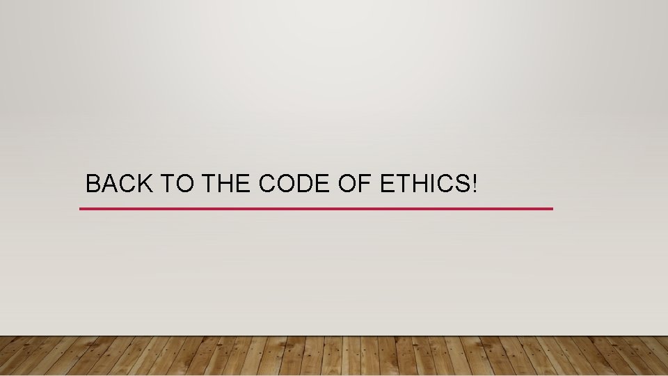 BACK TO THE CODE OF ETHICS! 