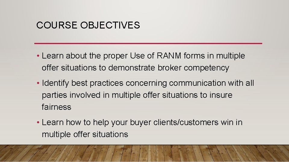 COURSE OBJECTIVES • Learn about the proper Use of RANM forms in multiple offer