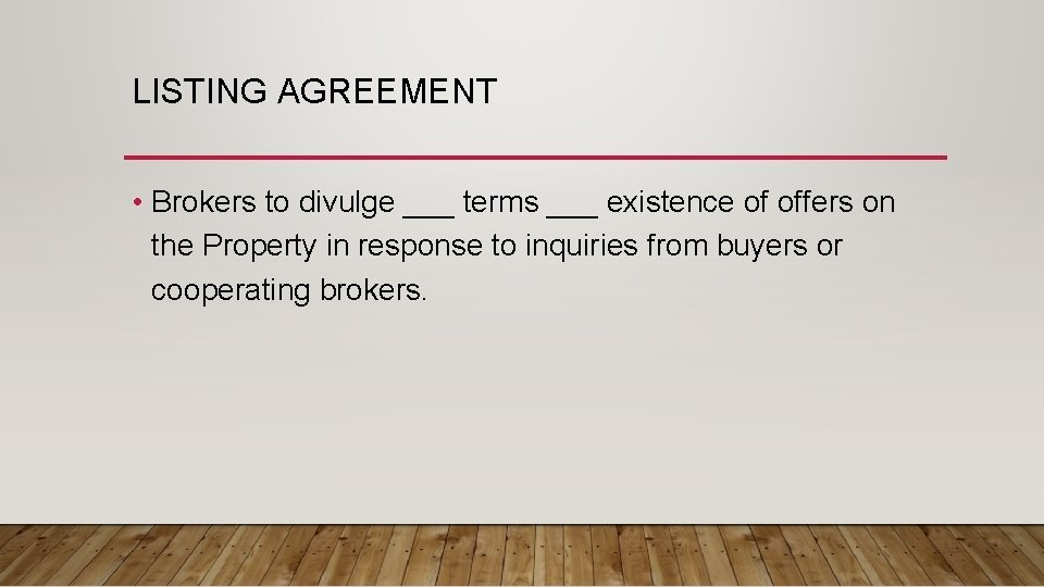 LISTING AGREEMENT • Brokers to divulge ___ terms ___ existence of offers on the