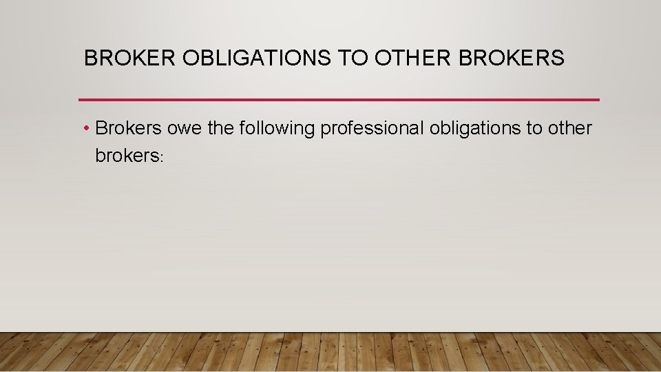 BROKER OBLIGATIONS TO OTHER BROKERS • Brokers owe the following professional obligations to other