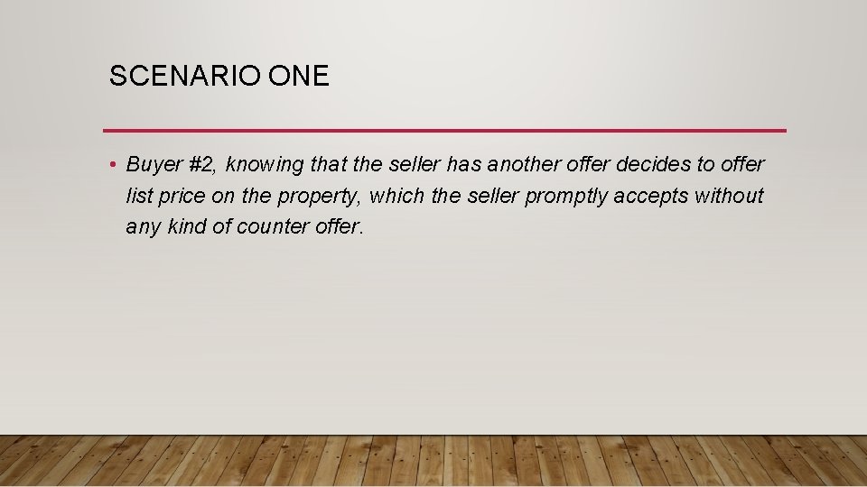 SCENARIO ONE • Buyer #2, knowing that the seller has another offer decides to