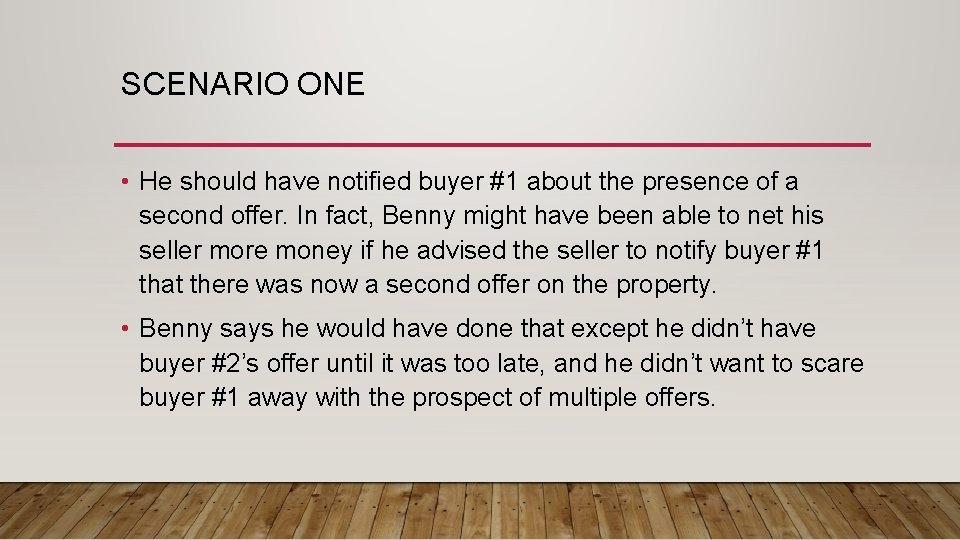 SCENARIO ONE • He should have notified buyer #1 about the presence of a