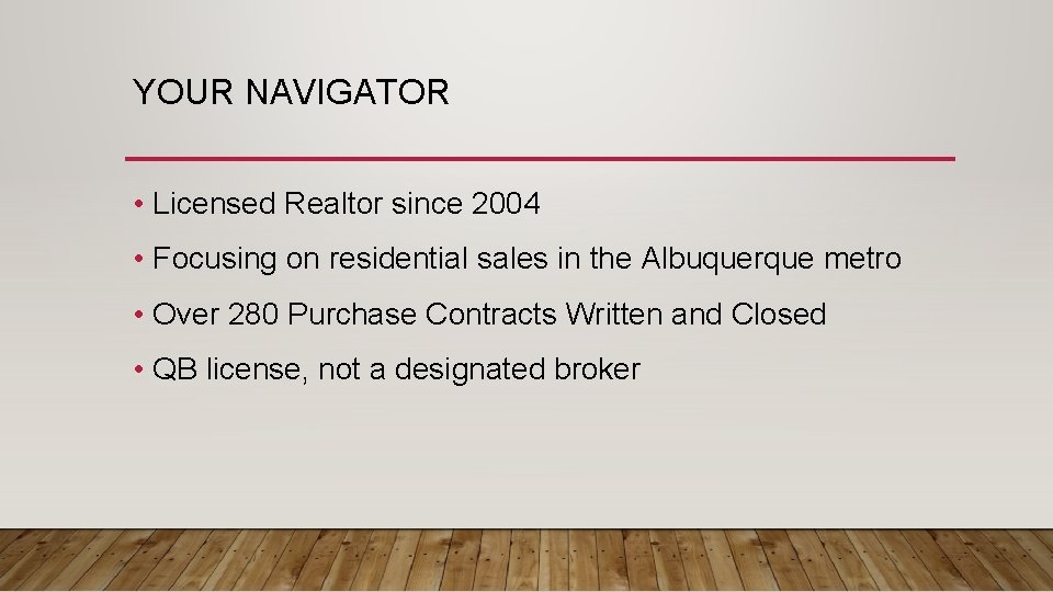 YOUR NAVIGATOR • Licensed Realtor since 2004 • Focusing on residential sales in the
