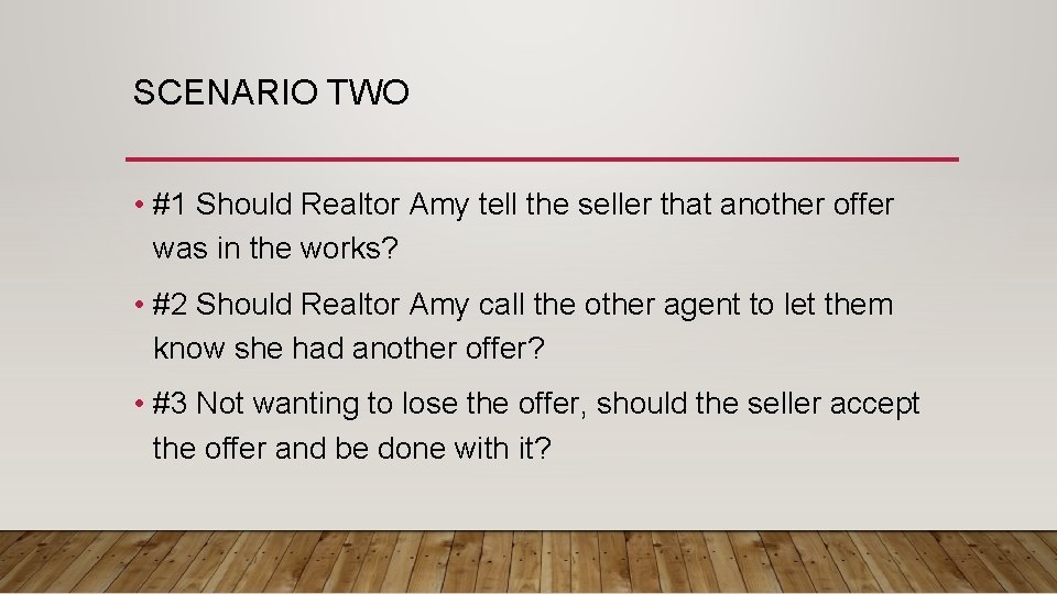 SCENARIO TWO • #1 Should Realtor Amy tell the seller that another offer was