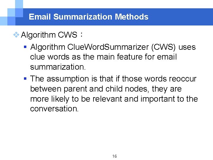 Email Summarization Methods v Algorithm CWS： § Algorithm Clue. Word. Summarizer (CWS) uses clue