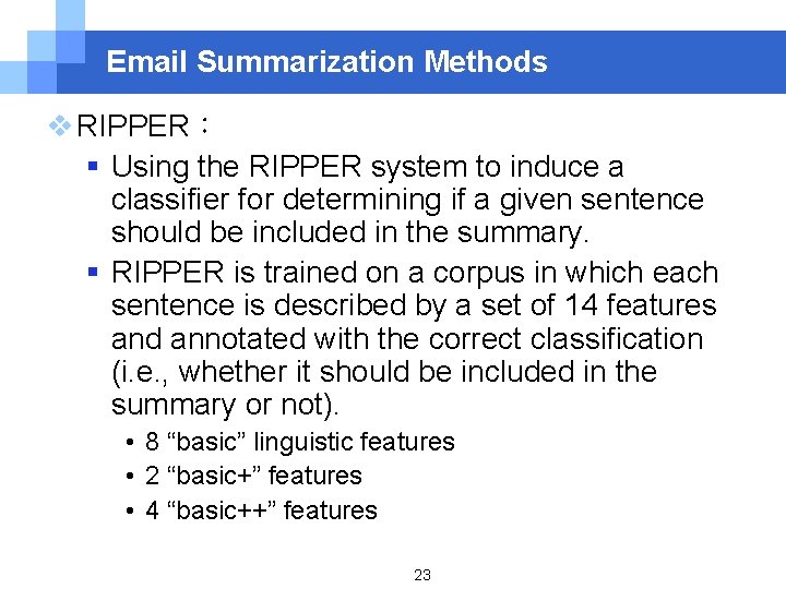 Email Summarization Methods v RIPPER： § Using the RIPPER system to induce a classifier