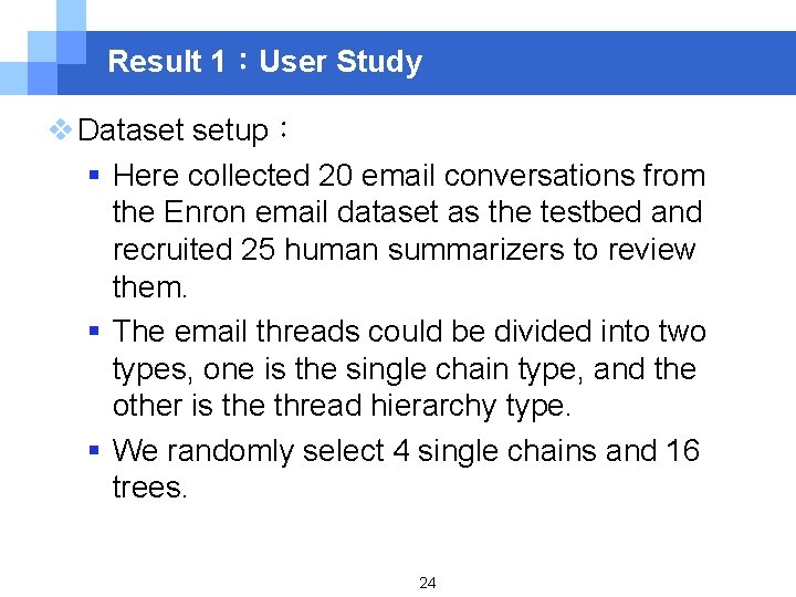 Result 1：User Study v Dataset setup： § Here collected 20 email conversations from the