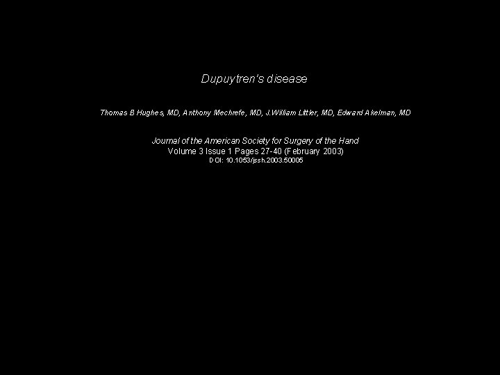 Dupuytren's disease Thomas B Hughes, MD, Anthony Mechrefe, MD, J. William Littler, MD, Edward