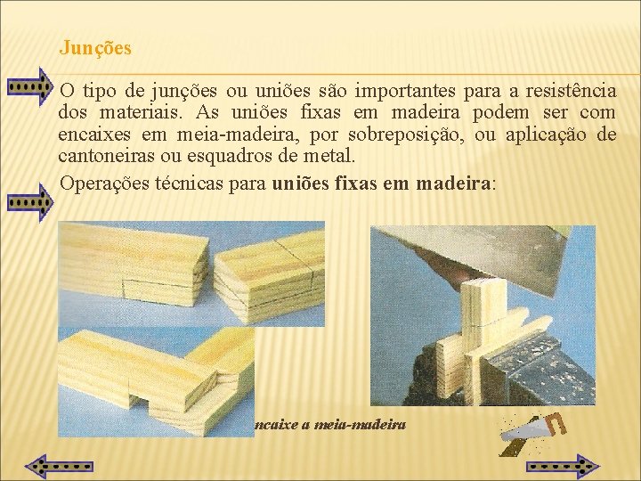 Junções O tipo de junções ou uniões são importantes para a resistência dos materiais.