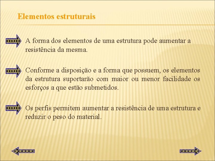 Elementos estruturais A forma dos elementos de uma estrutura pode aumentar a resistência da