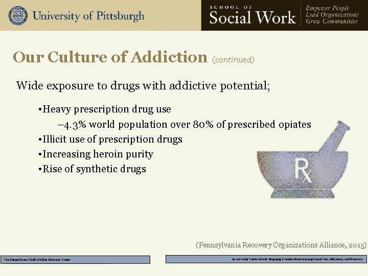 Our Culture of Addiction (continued) Wide exposure to drugs with addictive potential; • Heavy