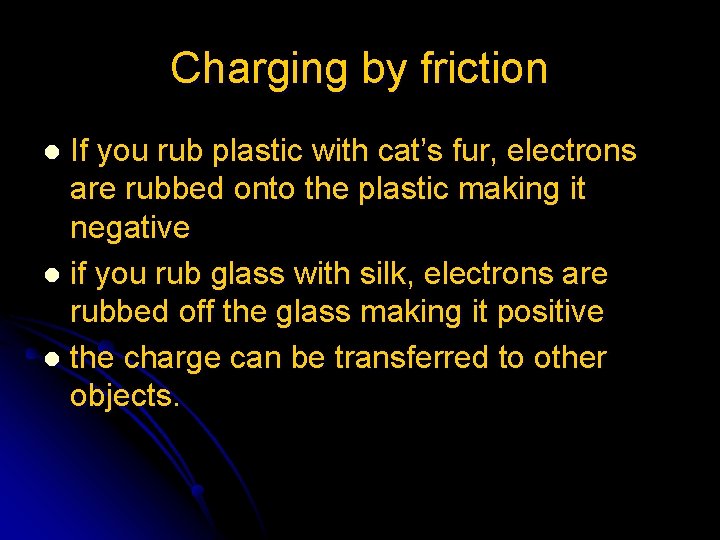 Charging by friction If you rub plastic with cat’s fur, electrons are rubbed onto