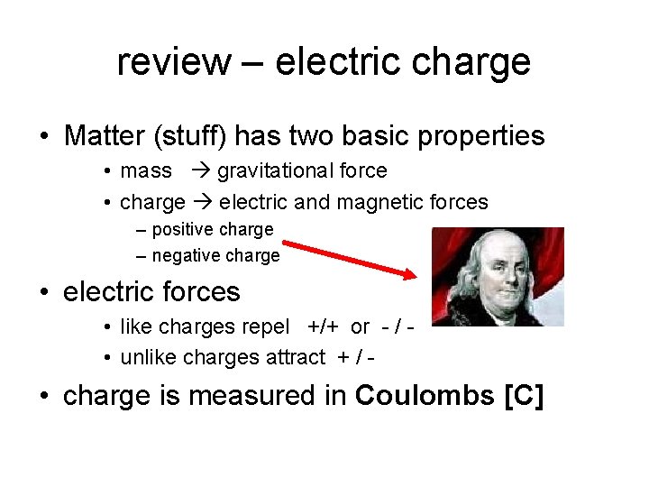 review – electric charge • Matter (stuff) has two basic properties • mass gravitational
