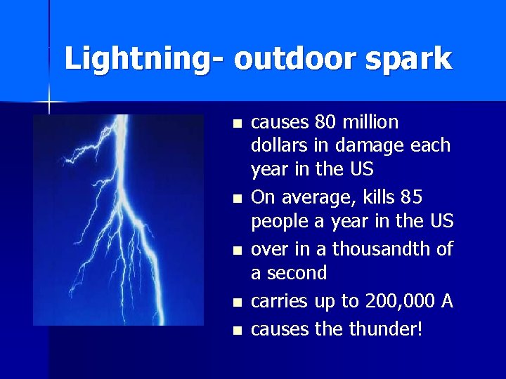 Lightning- outdoor spark n n n causes 80 million dollars in damage each year