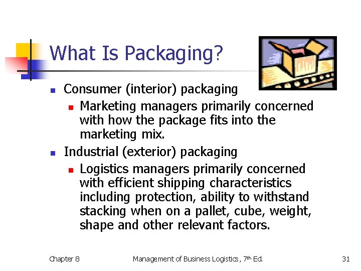 What Is Packaging? n n Consumer (interior) packaging n Marketing managers primarily concerned with