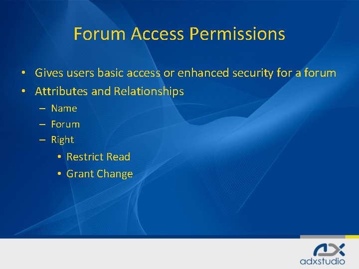 Forum Access Permissions • Gives users basic access or enhanced security for a forum