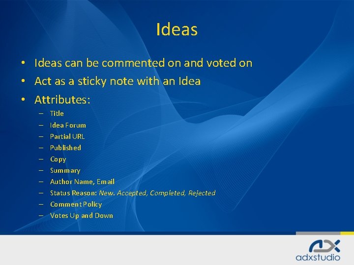 Ideas • • • Ideas can be commented on and voted on Act as