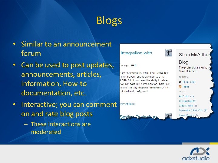 Blogs • Similar to an announcement forum • Can be used to post updates,