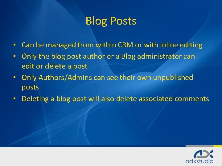Blog Posts • Can be managed from within CRM or with inline editing •