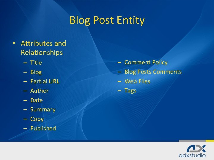 Blog Post Entity • Attributes and Relationships – – – – Title Blog Partial