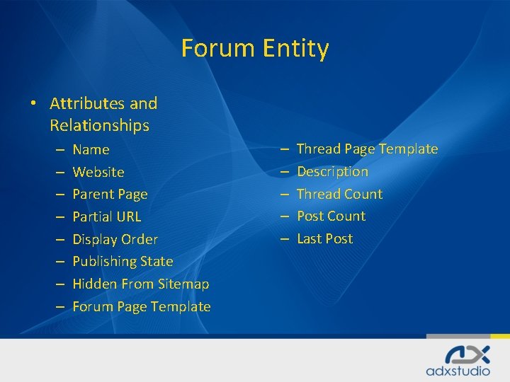 Forum Entity • Attributes and Relationships – – – – Name Website Parent Page