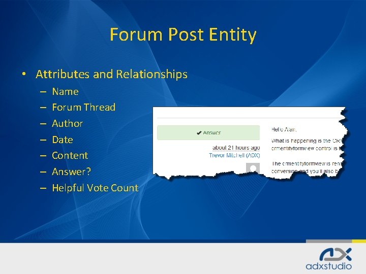 Forum Post Entity • Attributes and Relationships – – – – Name Forum Thread