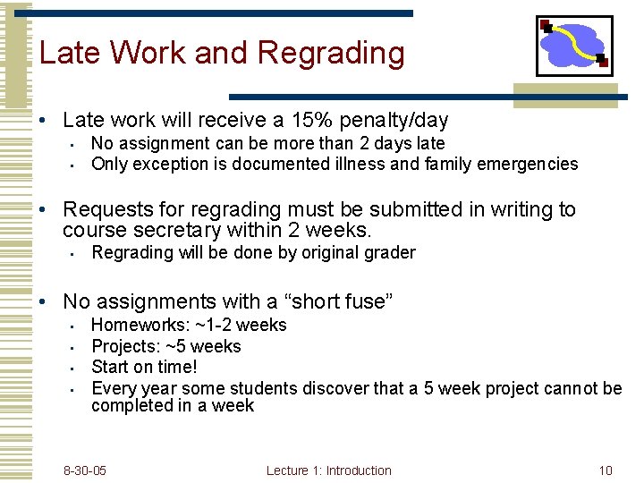 Late Work and Regrading • Late work will receive a 15% penalty/day • •