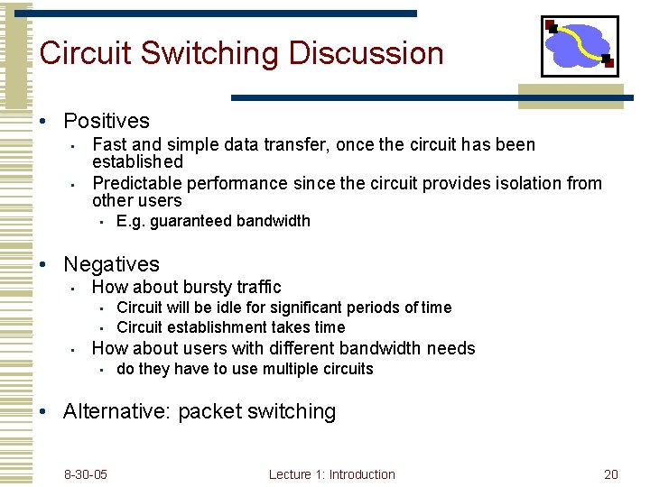 Circuit Switching Discussion • Positives • • Fast and simple data transfer, once the