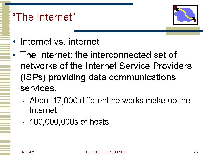 “The Internet” • Internet vs. internet • The Internet: the interconnected set of networks