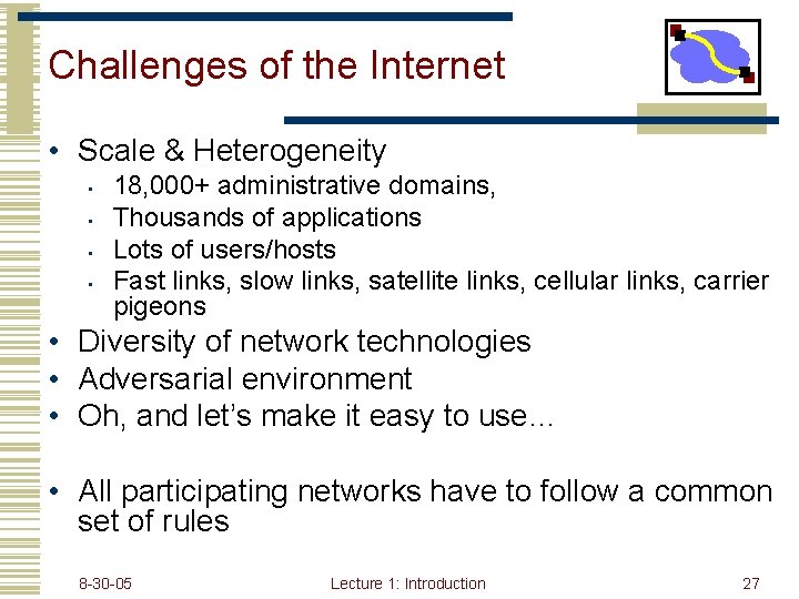 Challenges of the Internet • Scale & Heterogeneity • • 18, 000+ administrative domains,