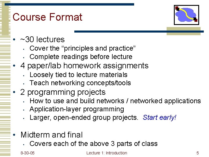 Course Format • ~30 lectures • • Cover the “principles and practice” Complete readings