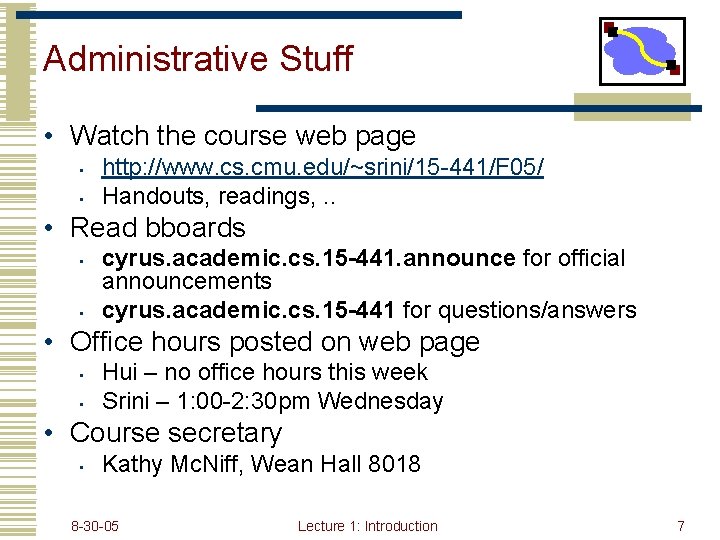 Administrative Stuff • Watch the course web page • • http: //www. cs. cmu.