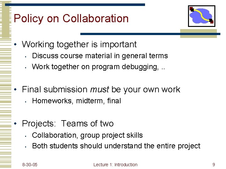 Policy on Collaboration • Working together is important • • Discuss course material in