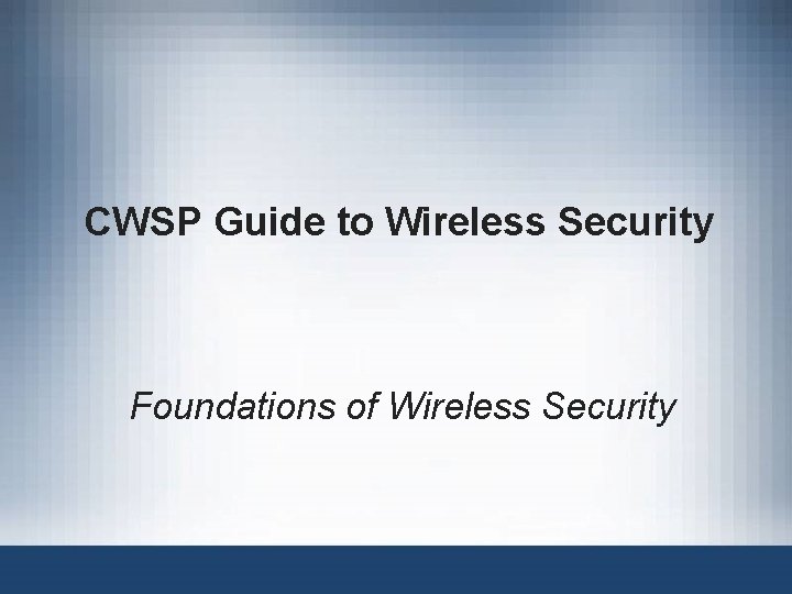 CWSP Guide to Wireless Security Foundations of Wireless Security 